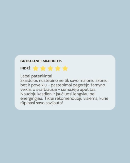 Tikros klientų patirtys kalba garsiausiai.
Džiaugiamės matydami, kaip GUTBALANCE tampa kasdienės geros savijautos dalimi.
